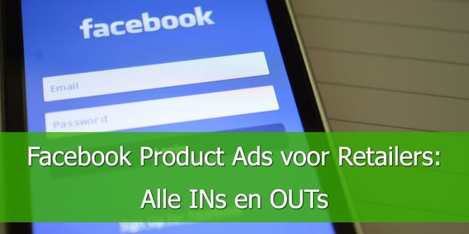 Facebook Product Ads voor Retailers: Alle ins en outs.
