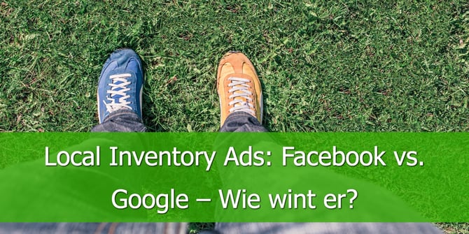 Local Inventory Ads: Facebook vs. Google - Wie wint er?